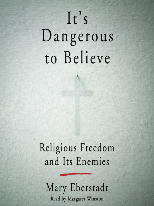 Title details for It's Dangerous to Believe by Mary Eberstadt - Available